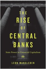 Rise of Central Banks: State Power in Financial Capitalism (Hardcover)