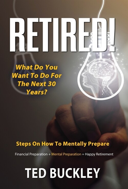 Retired! What do you want to do for the next 30 years? (Hardcover)