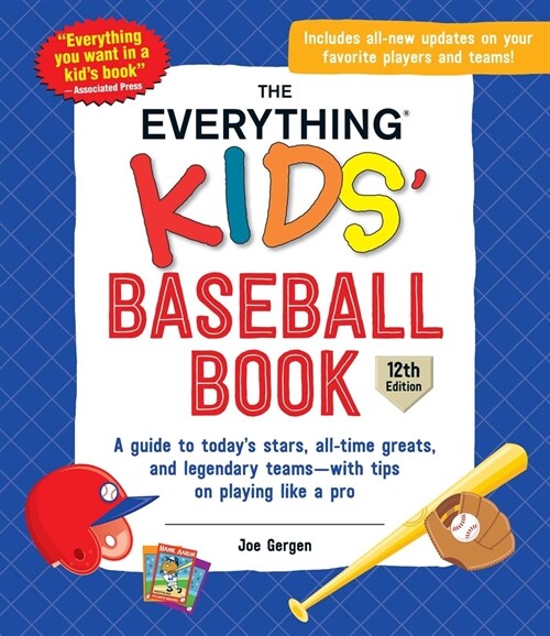 The Everything Kids Baseball Book: A Guide to Todays Stars, All-Time Greats, and Legendary Teams--With Tips on Playing Like a Pro (Paperback, 12)