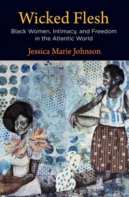 Wicked Flesh: Black Women, Intimacy, and Freedom in the Atlantic World (Paperback)