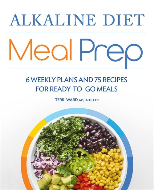 Alkaline Diet Meal Prep: 6 Weekly Plans and 75 Recipes for Ready-To-Go Meals (Paperback)
