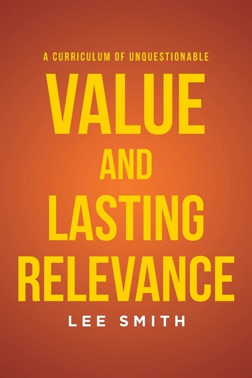 A Curriculum of Unquestionable Value and Lasting Relevance (Paperback)