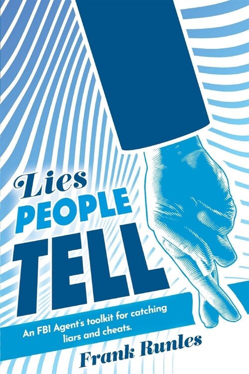 Lies People Tell: An FBI Agents Toolkit for Catching Liars and Cheats. (Paperback)