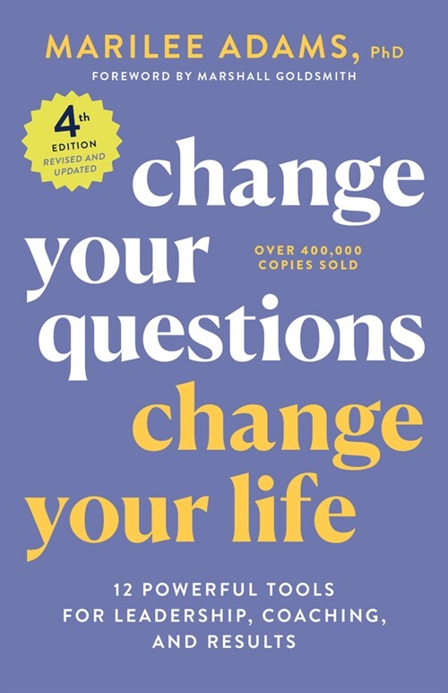 Change Your Questions, Change Your Life, 4th Edition: 12 Powerful Tools for Leadership, Coaching, and Results (Paperback)