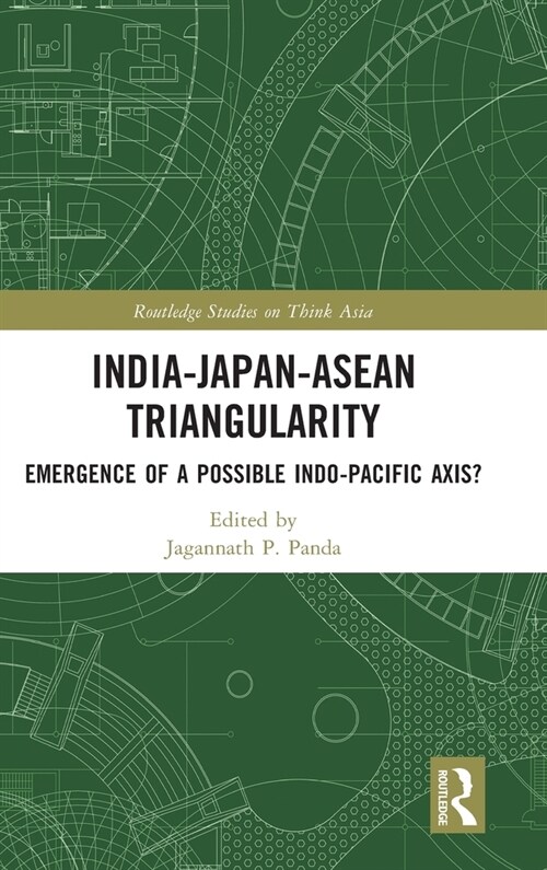 India-Japan-ASEAN Triangularity : Emergence of a Possible Indo-Pacific Axis? (Hardcover)