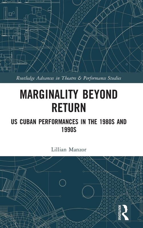 Marginality Beyond Return : US Cuban Performances in the 1980s and 1990s (Hardcover)