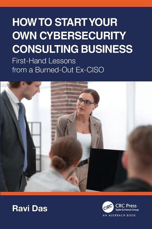 How to Start Your Own Cybersecurity Consulting Business : First-Hand Lessons from a Burned-Out Ex-CISO (Paperback)