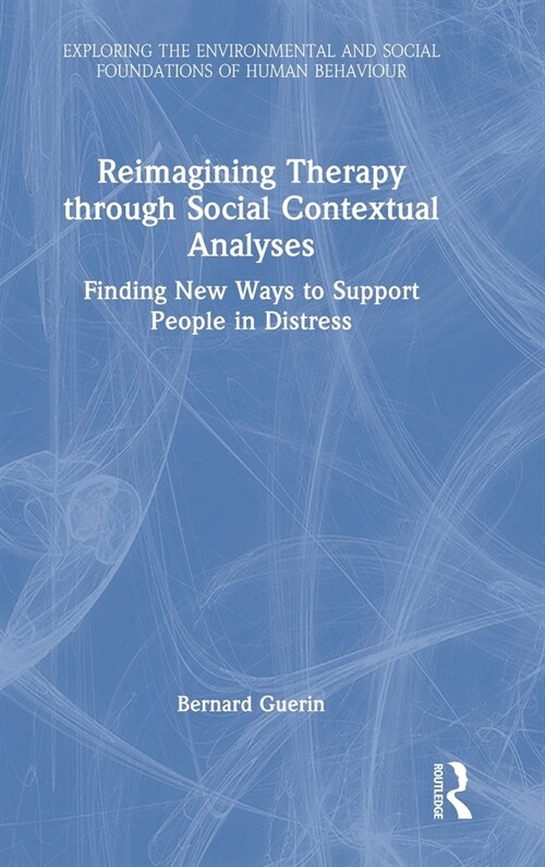 Reimagining Therapy through Social Contextual Analyses : Finding New Ways to Support People in Distress (Hardcover)