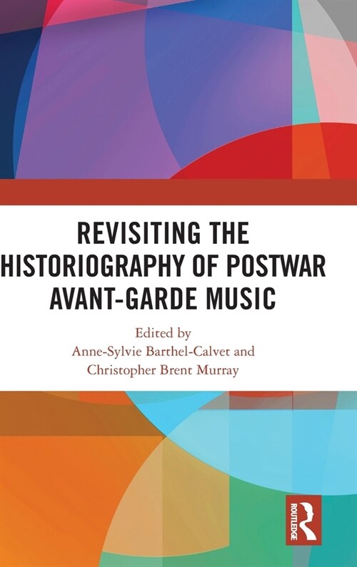 Revisiting the Historiography of Postwar Avant-Garde Music (Hardcover, 1)