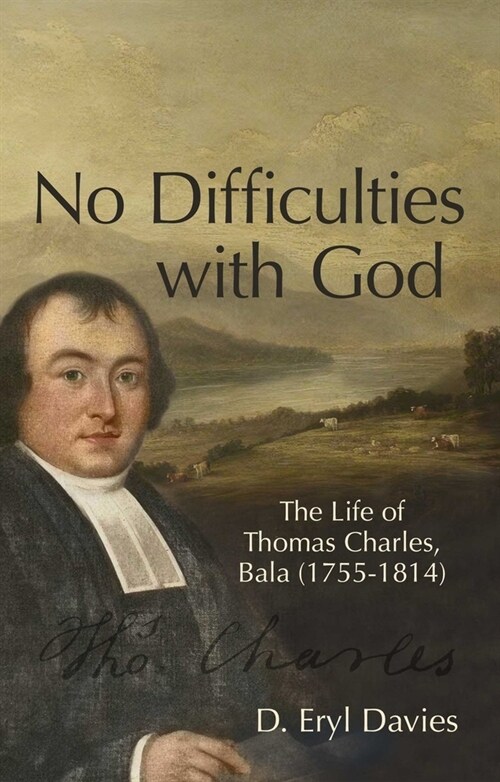 No Difficulties With God : The Life of Thomas Charles, Bala (1755–1814) (Hardcover)
