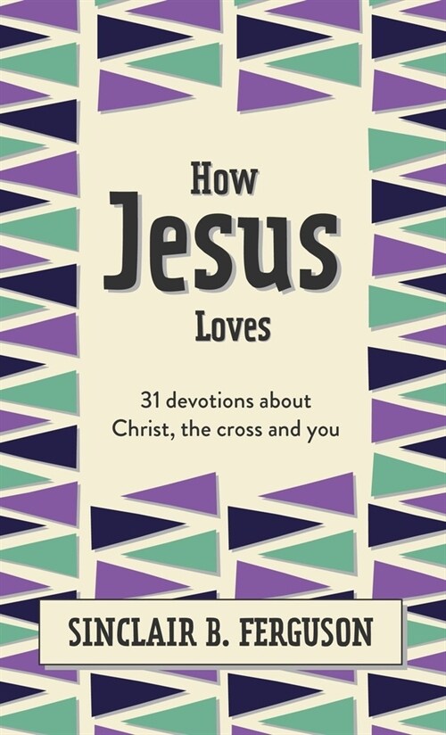 How Jesus Loves : 31 Devotions about Christ, the Cross and You (Hardcover)