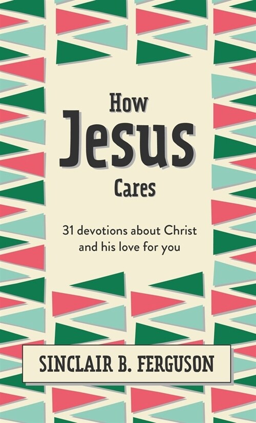 How Jesus Cares : 31 Devotions about Christ and his love for you (Hardcover)
