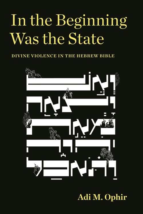 In the Beginning Was the State: Divine Violence in the Hebrew Bible (Hardcover)