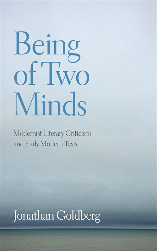 Being of Two Minds: Modernist Literary Criticism and Early Modern Texts (Paperback)
