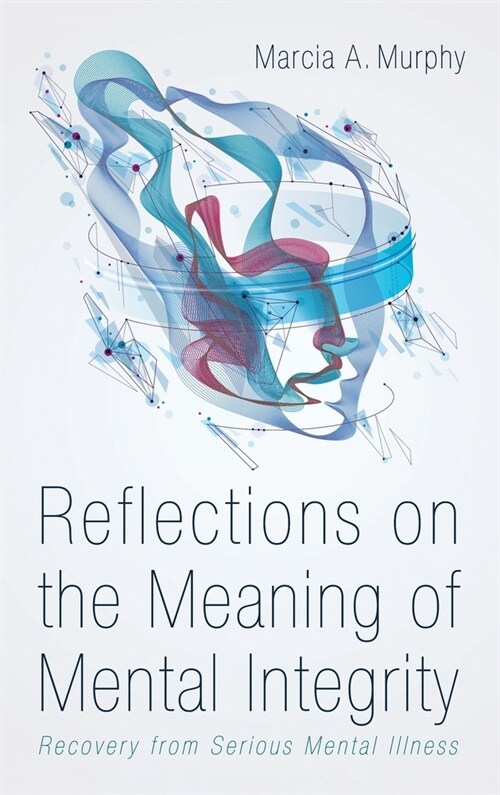 Reflections on the Meaning of Mental Integrity: Recovery from Serious Mental Illness (Hardcover)
