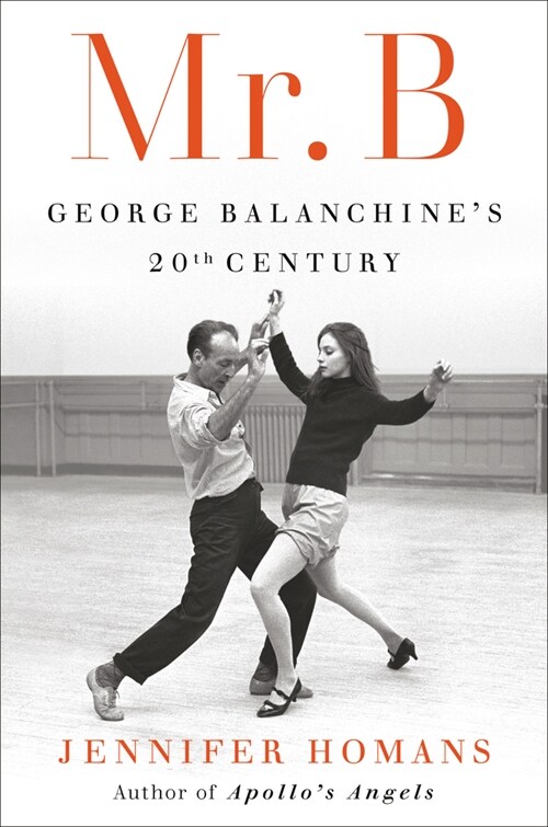 Mr. B: George Balanchines 20th Century (Hardcover)