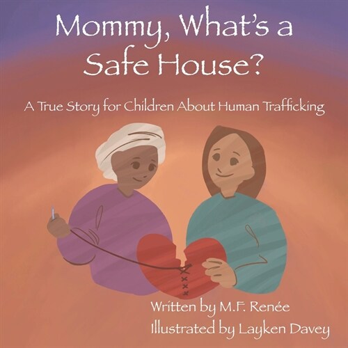 Mommy, Whats a Safe House?: A True Story For Children About Human Trafficking (Paperback)