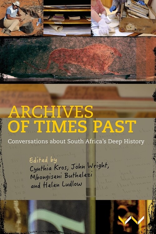 Archives of Times Past: Conversations about South Africas Deep History (Hardcover)