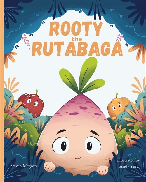 Rooty the Rutabaga: A Story About Vegetables, Inclusion and Seeing the Sunny Side of Life (Paperback)