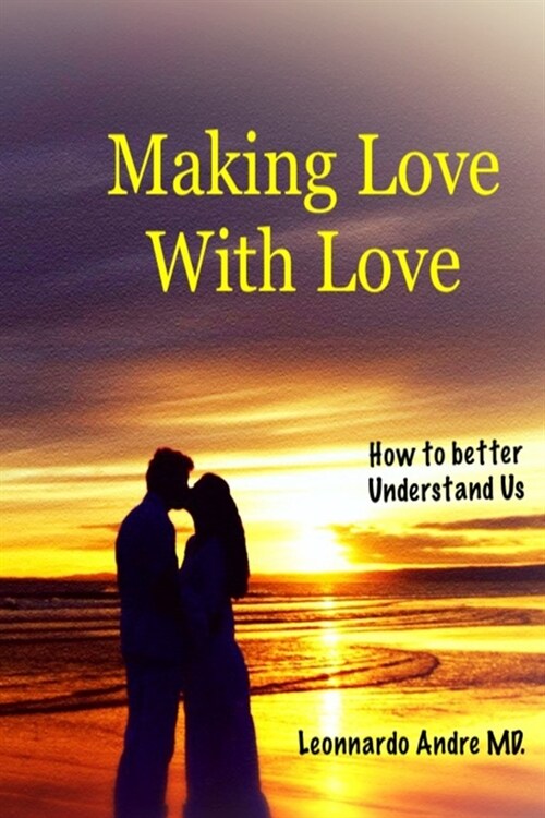 Making Love with Love: How to better Understand Us (Paperback)