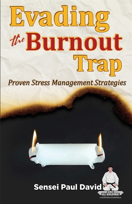 Sensei Self Development Series: Evading The Burnout Trap: Proven Stress Management Strategies (Paperback)
