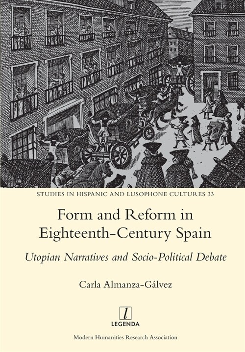 Form and Reform in Eighteenth-Century Spain: Utopian Narratives and Socio-Political Debate (Paperback)