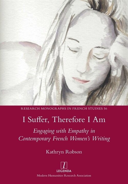 I Suffer, Therefore I Am: Engaging with Empathy in Contemporary French Womens Writing (Paperback)