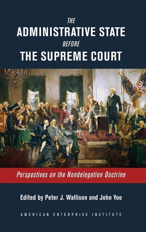 The Administrative State Before the Supreme Court: Perspectives on the Nondelegation Doctrine (Hardcover)