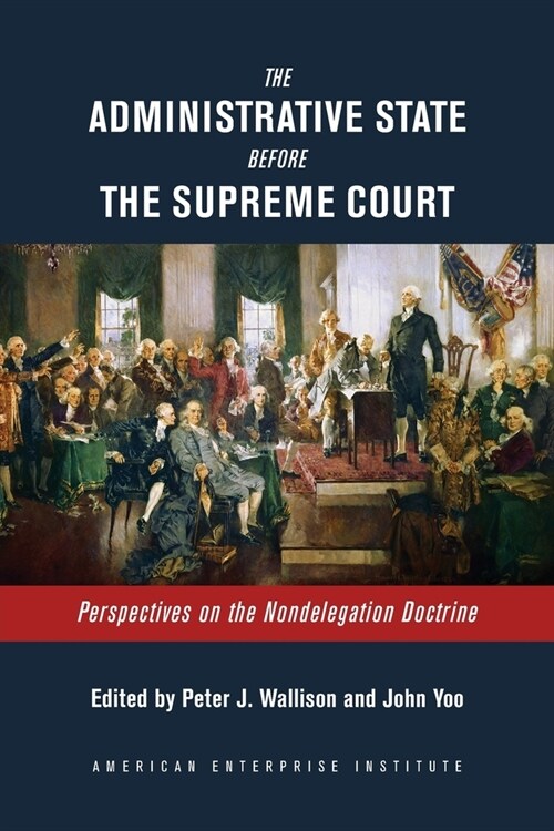 The Administrative State Before the Supreme Court: Perspectives on the Nondelegation Doctrine (Paperback)