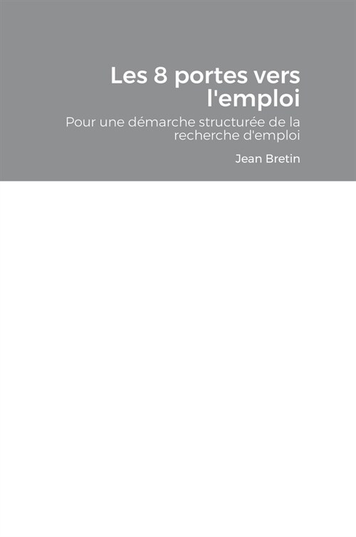 Les 8 portes vers lemploi: D?arche pour une recherche demploi structur? (Hardcover)