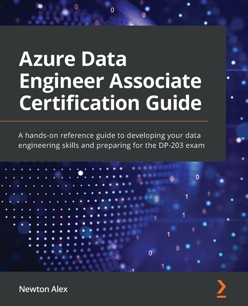 Azure Data Engineer Associate Certification Guide : A hands-on reference guide to developing your data engineering skills and preparing for the DP-203 (Paperback)