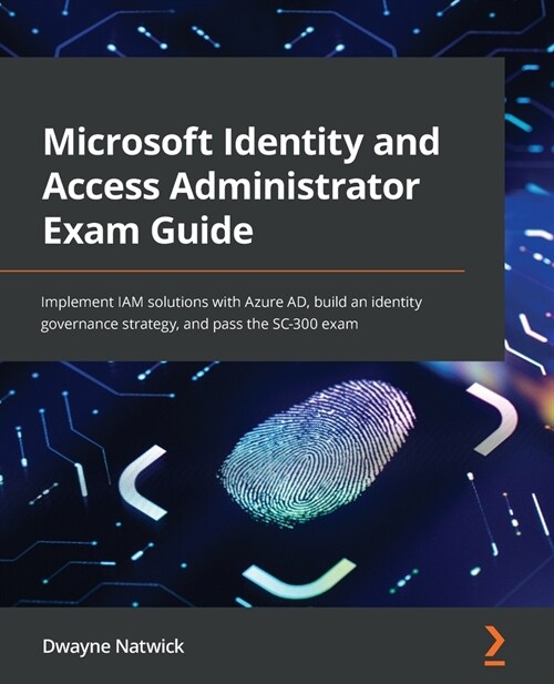 Microsoft Identity and Access Administrator Exam Guide : Implement IAM solutions with Azure AD, build an identity governance strategy, and pass the SC (Paperback)