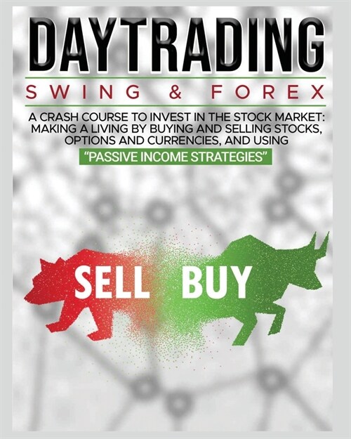 Day Trading: SWING & FOREX FOR BEGINNERS: A complete crash course to invest in the stock market: Learn how to have Financial Freedo (Paperback)