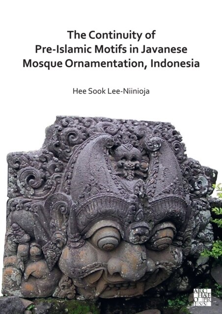 The Continuity of Pre-Islamic Motifs in Javanese Mosque Ornamentation, Indonesia (Paperback)