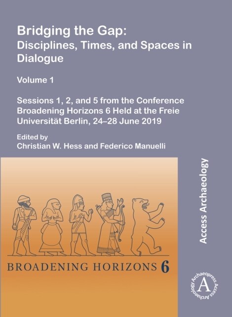 Bridging the Gap: Disciplines, Times, and Spaces in Dialogue - Volume 1 : Sessions 1, 2, and 5 from the Conference Broadening Horizons 6 Held at the F (Paperback)