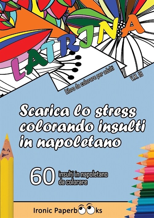 Scarica lo Stress Colorando Insulti in Napoletano: Calma la Rabbia e Scaccia Via lAnsia Colorando Senza Dire Parolacce o Insulti. 60 Insulti da Color (Paperback)