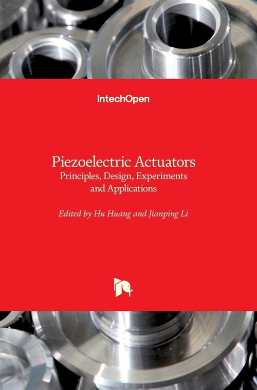 Piezoelectric Actuators : Principles, Design, Experiments and Applications (Hardcover)