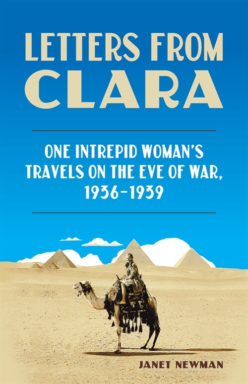 Letters from Clara: One Intrepid Womans Travels on the Eve of War, 1936-1939 (Paperback)