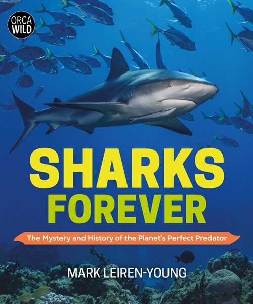 Sharks Forever: The Mystery and History of the Planets Perfect Predator (Hardcover)