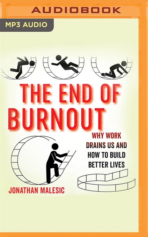 The End of Burnout: Why Work Drains Us and How to Build Better Lives (MP3 CD)