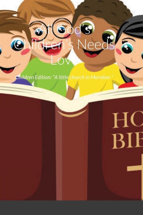 All Gods Childrens Needs Love: Children Edition: A little church in Meridian (Hardcover)