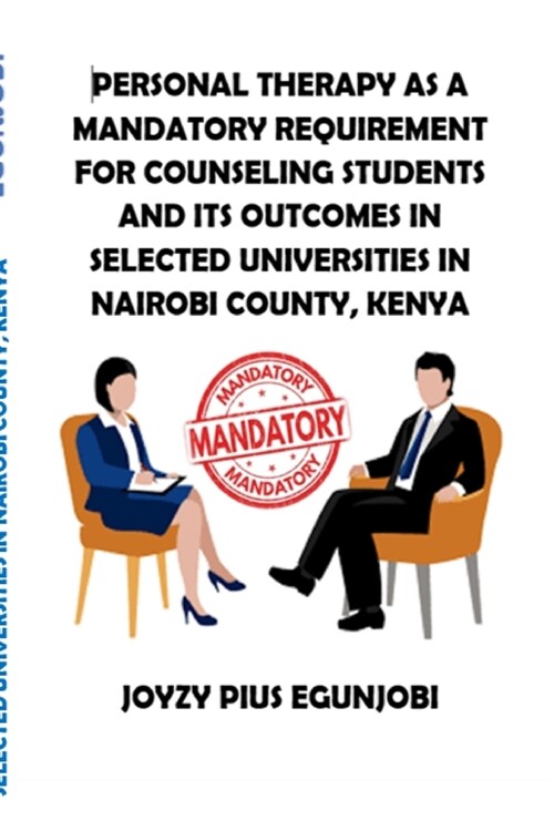 Personal Therapy as a Mandatory Requirement for Counseling Students and Its Outcomes in Selected Universities in Nairobi County, Kenya (Paperback)