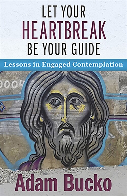 Let Your Heartbreak Be Your Guide: Lessons in Engaged Contemplation (Paperback)