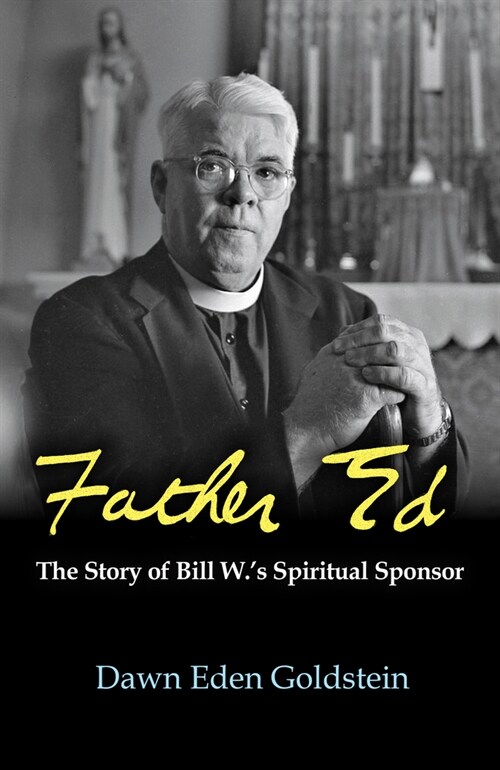 Father Ed: The Story of Bill W.s Spiritual Sponsor (Hardcover)
