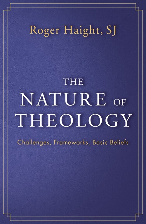 The Nature of Theology: Challenges, Frameworks, Basic Beliefs (Paperback)
