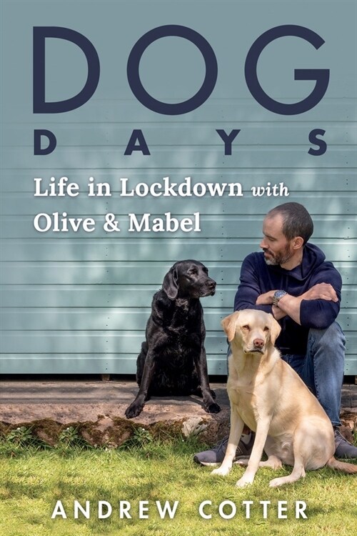 Dog Days: Life in Lockdown with Olive & Mabel (Paperback)
