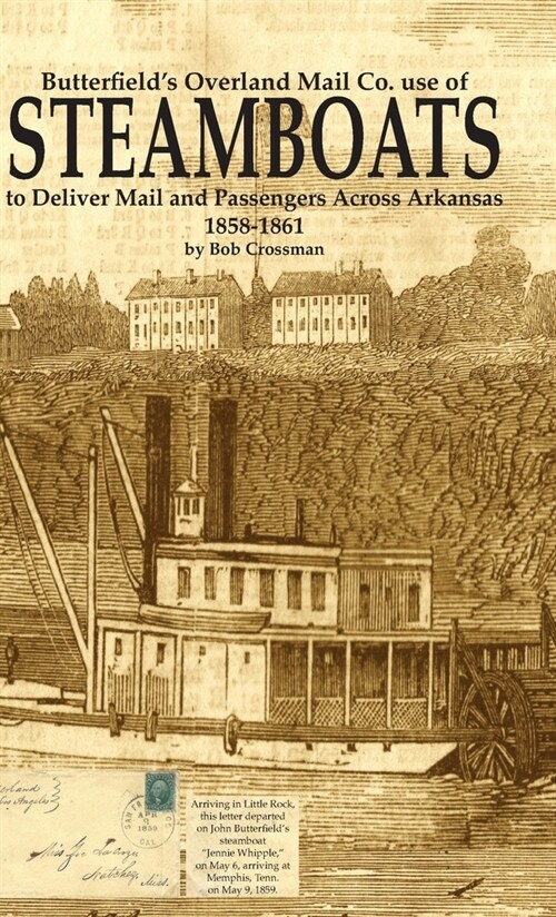 Butterfields Overland Mail Co. use of STEAMBOATS to Deliver Mail and Passengers Across Arkansas 1858-1861 (Hardcover)