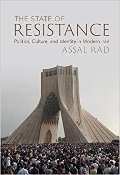 The State of Resistance : Politics, Culture, and Identity in Modern Iran (Hardcover, New ed)