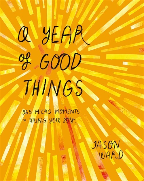 A Year of Good Things : 365 micro-moments to bring you joy (Hardcover)