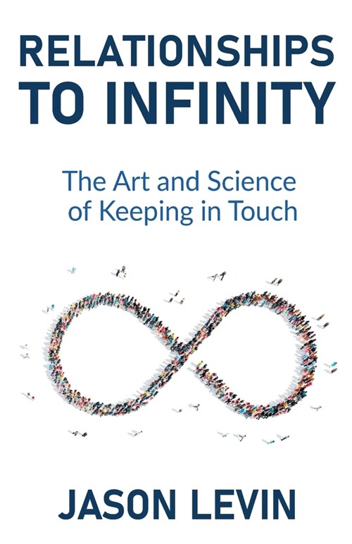 Relationships to Infinity: The Art and Science of Keeping in Touch (Paperback)
